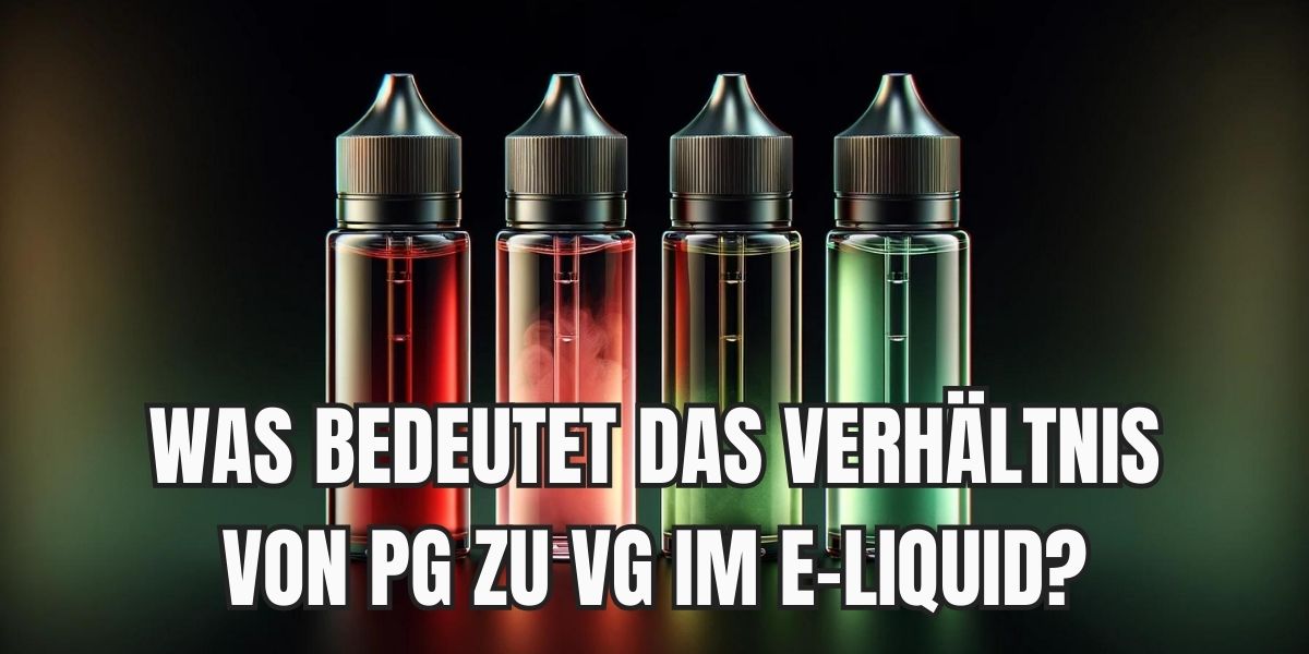 Was bedeutet das Verhältnis von PG zu VG im E-Liquid?